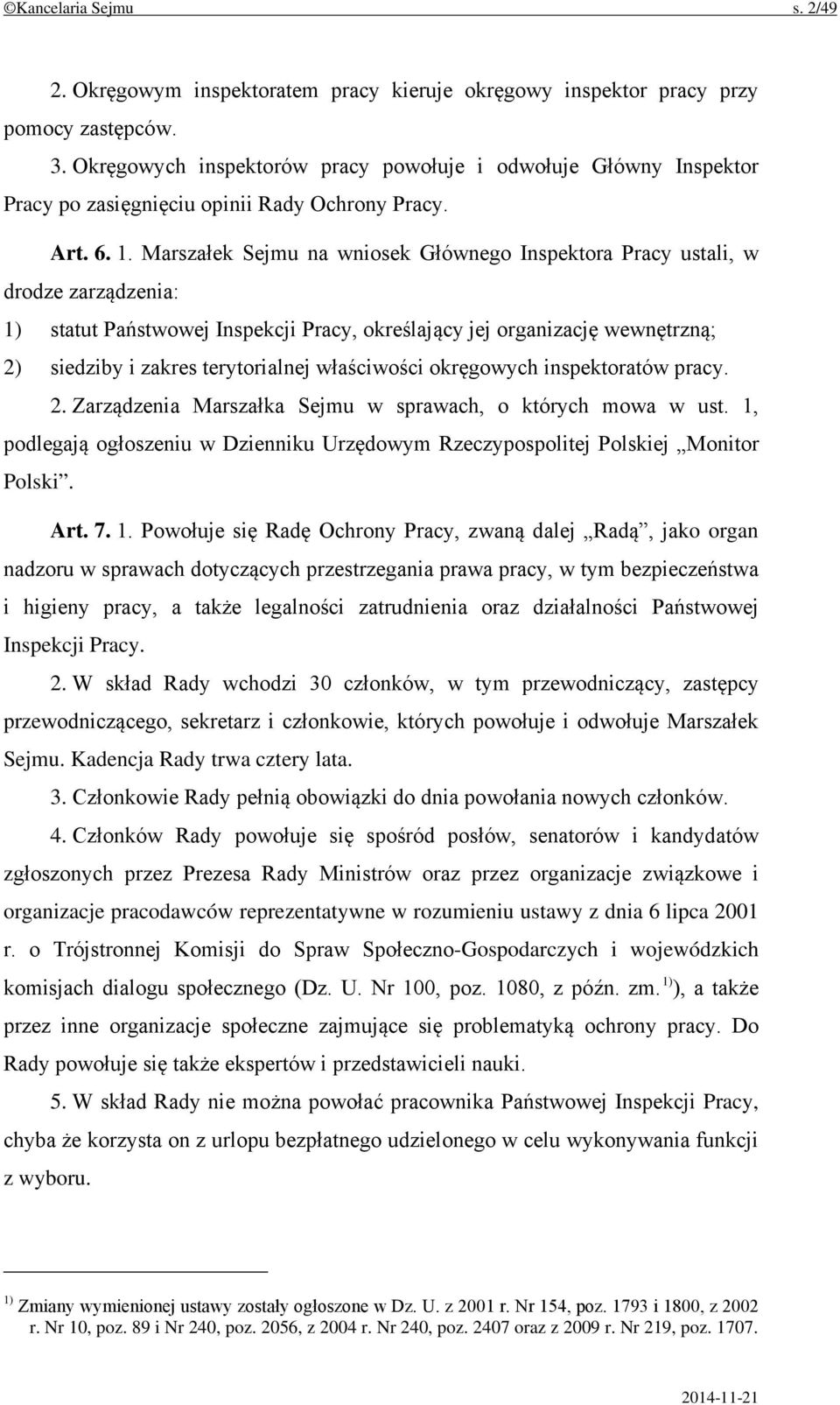 Marszałek Sejmu na wniosek Głównego Inspektora Pracy ustali, w drodze zarządzenia: 1) statut Państwowej Inspekcji Pracy, określający jej organizację wewnętrzną; 2) siedziby i zakres terytorialnej