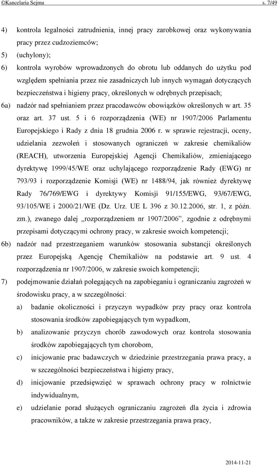 względem spełniania przez nie zasadniczych lub innych wymagań dotyczących bezpieczeństwa i higieny pracy, określonych w odrębnych przepisach; 6a) nadzór nad spełnianiem przez pracodawców obowiązków