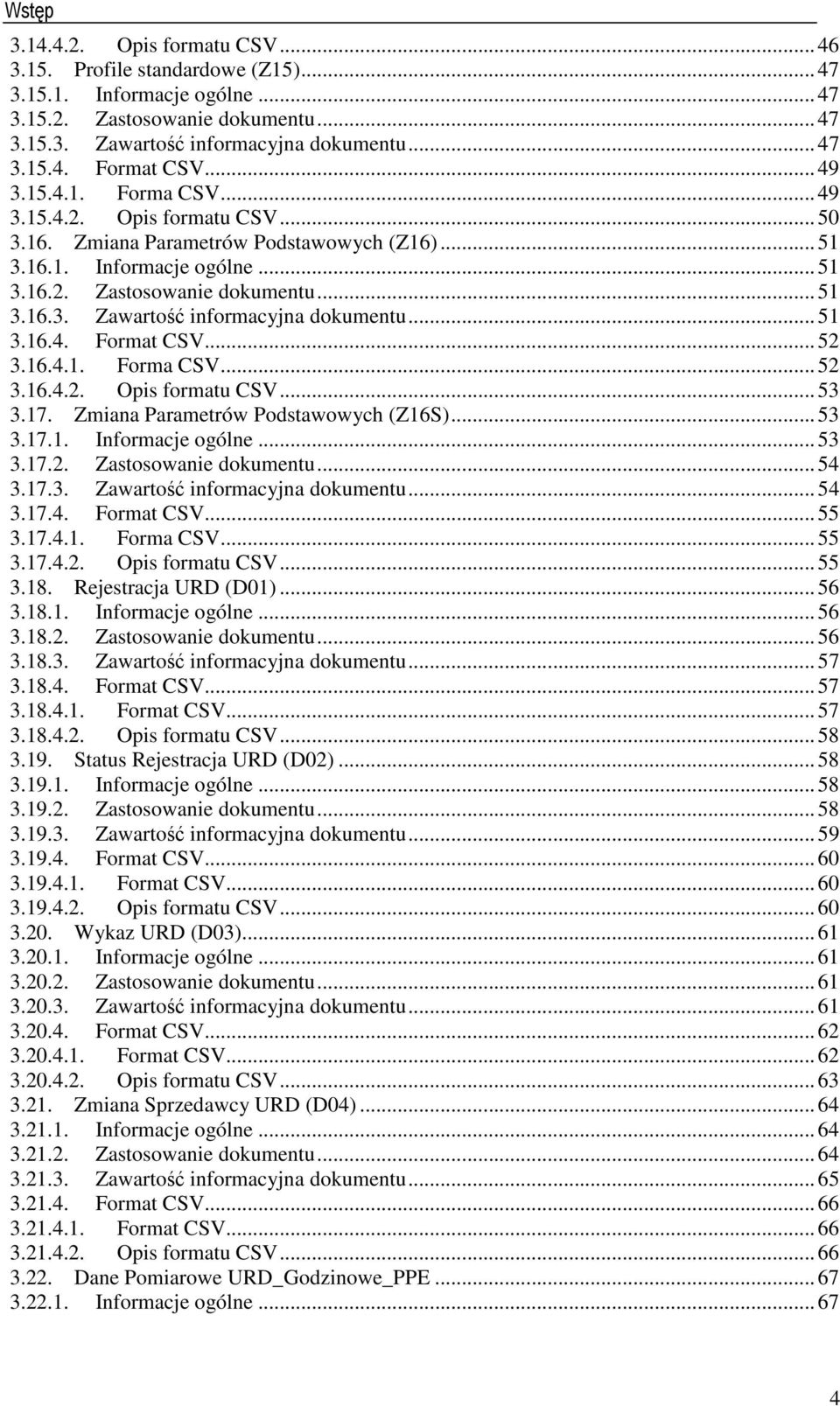 .. 51 3.16.4. Format CSV... 52 3.16.4.1. Forma CSV... 52 3.16.4.2. Opis formatu CSV... 53 3.17. Zmiana Parametrów Podstawowych (Z16S)... 53 3.17.1. Informacje ogólne... 53 3.17.2. Zastosowanie dokumentu.
