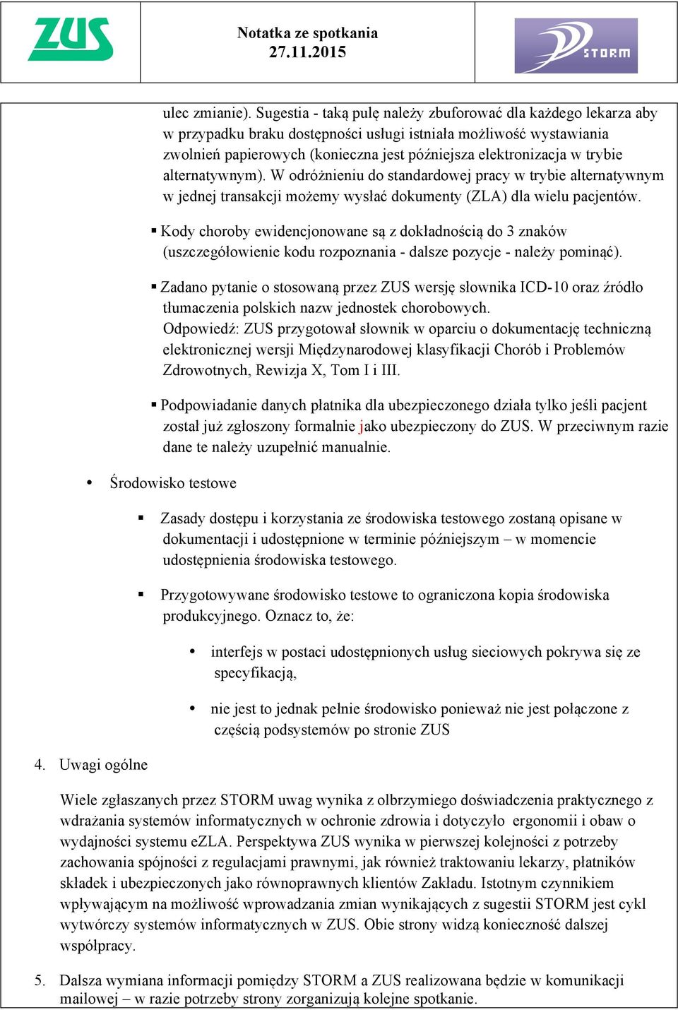 alternatywnym). W dróżnieniu d standardwej pracy w trybie alternatywnym w jednej transakcji mżemy wysłać dkumenty (ZLA) dla wielu pacjentów.