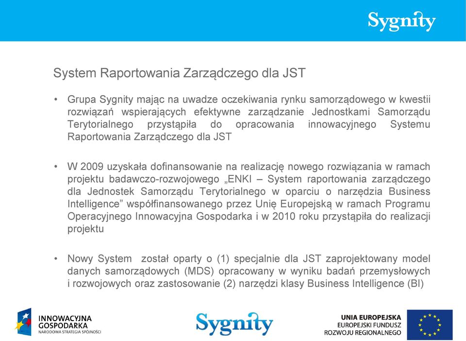 raportowania zarządczego dla Jednostek Samorządu Terytorialnego w oparciu o narzędzia Business Intelligence współfinansowanego przez Unię Europejską w ramach Programu Operacyjnego Innowacyjna