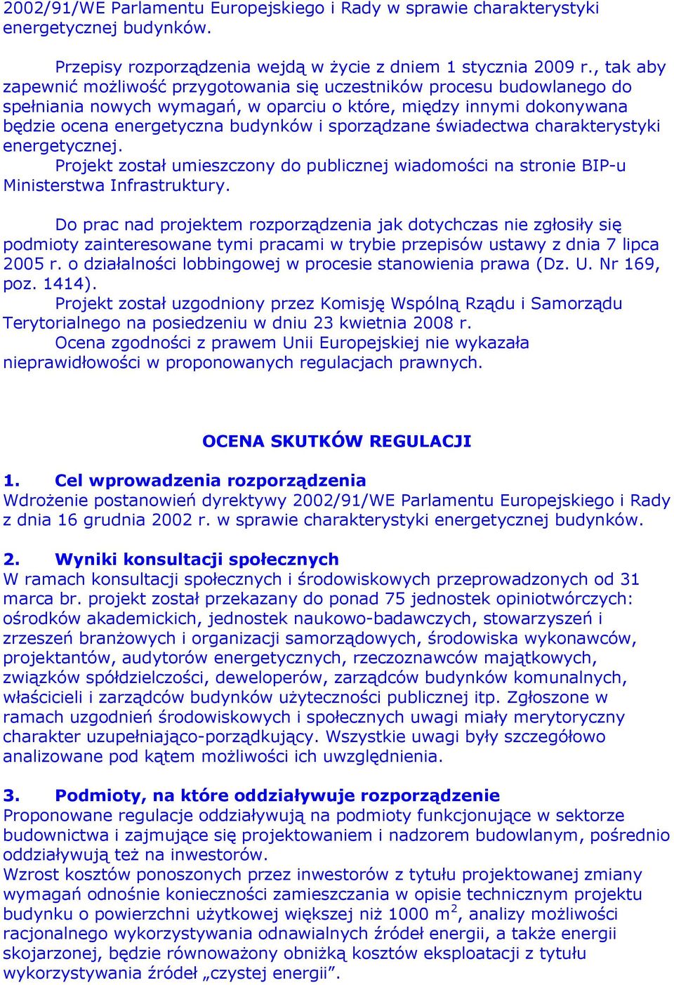 sporządzane świadectwa charakterystyki energetycznej. Projekt został umieszczony do publicznej wiadomości na stronie BIP-u Ministerstwa Infrastruktury.