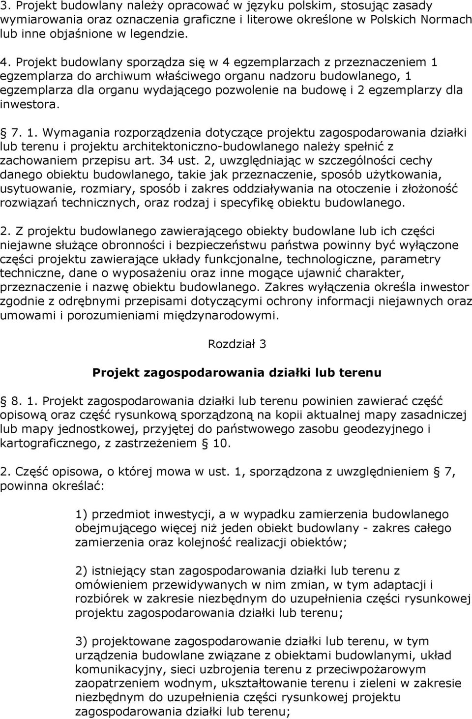 egzemplarzy dla inwestora. 7. 1. Wymagania rozporządzenia dotyczące projektu zagospodarowania działki lub terenu i projektu architektoniczno-budowlanego należy spełnić z zachowaniem przepisu art.