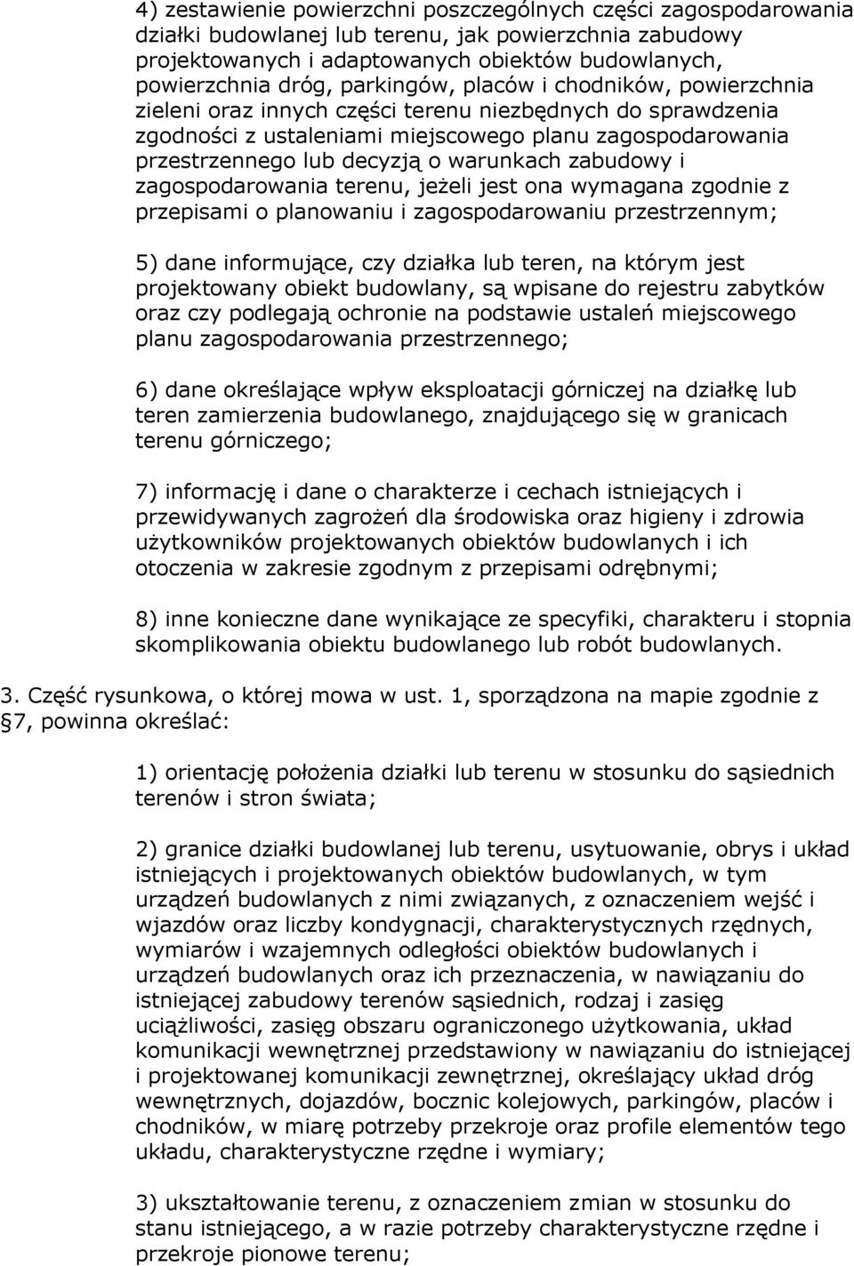 warunkach zabudowy i zagospodarowania terenu, jeżeli jest ona wymagana zgodnie z przepisami o planowaniu i zagospodarowaniu przestrzennym; 5) dane informujące, czy działka lub teren, na którym jest