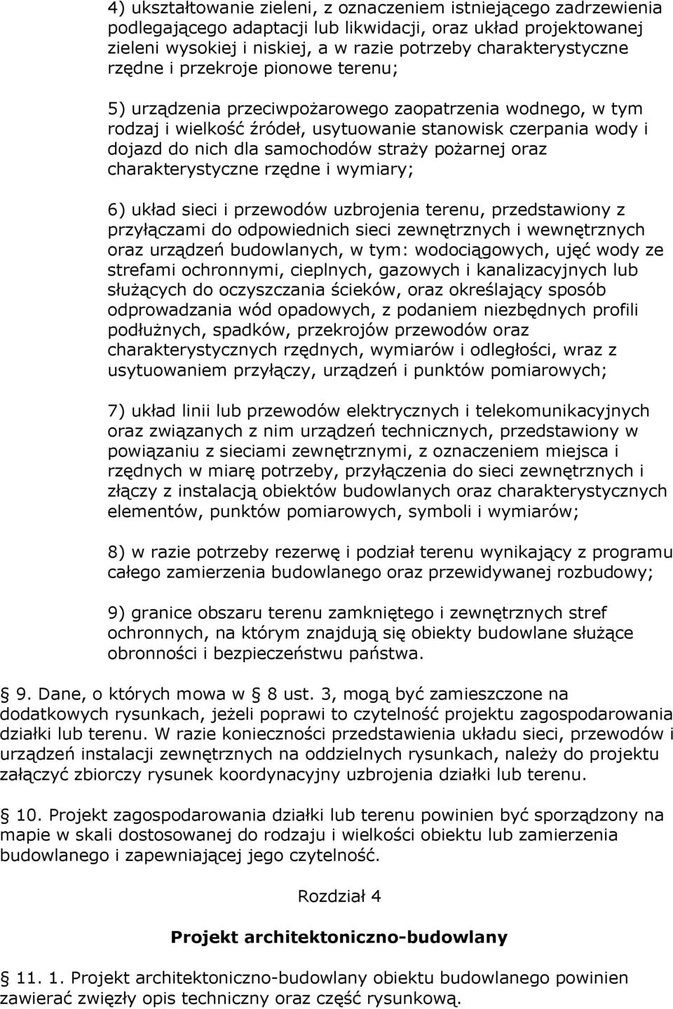 pożarnej oraz charakterystyczne rzędne i wymiary; 6) układ sieci i przewodów uzbrojenia terenu, przedstawiony z przyłączami do odpowiednich sieci zewnętrznych i wewnętrznych oraz urządzeń