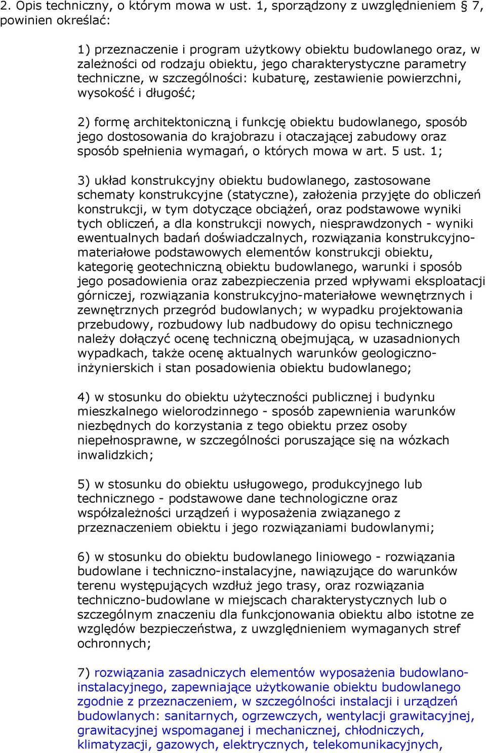 szczególności: kubaturę, zestawienie powierzchni, wysokość i długość; 2) formę architektoniczną i funkcję obiektu budowlanego, sposób jego dostosowania do krajobrazu i otaczającej zabudowy oraz