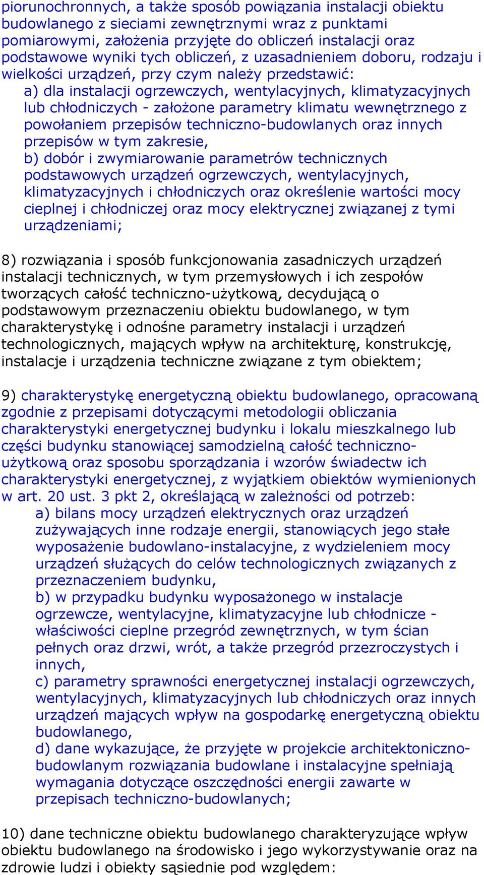 klimatu wewnętrznego z powołaniem przepisów techniczno-budowlanych oraz innych przepisów w tym zakresie, b) dobór i zwymiarowanie parametrów technicznych podstawowych urządzeń ogrzewczych,