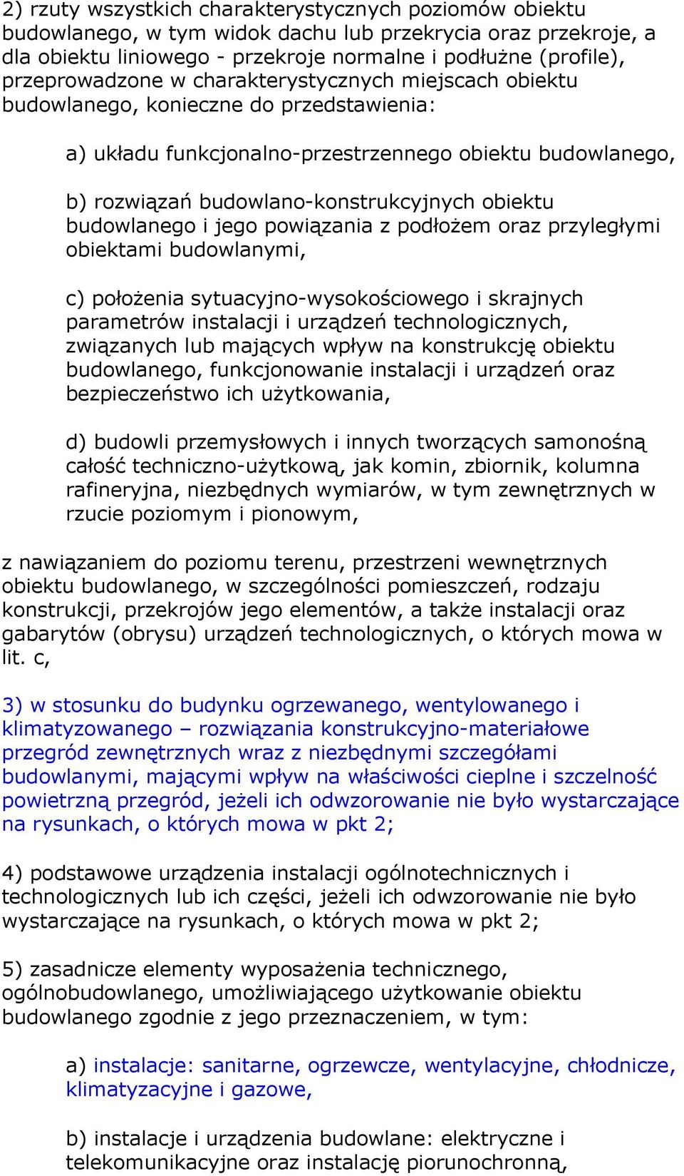 obiektu budowlanego i jego powiązania z podłożem oraz przyległymi obiektami budowlanymi, c) położenia sytuacyjno-wysokościowego i skrajnych parametrów instalacji i urządzeń technologicznych,