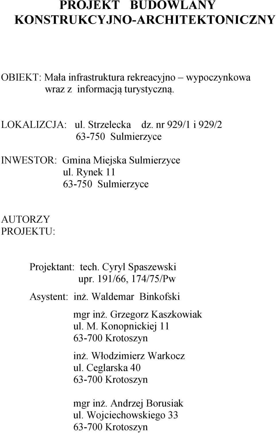 Rynek 11 63-750 Sulmierzyce AUTORZY PROJEKTU: Projektant: tech. Cyryl Spaszewski upr. 191/66, 174/75/Pw Asystent: inż.