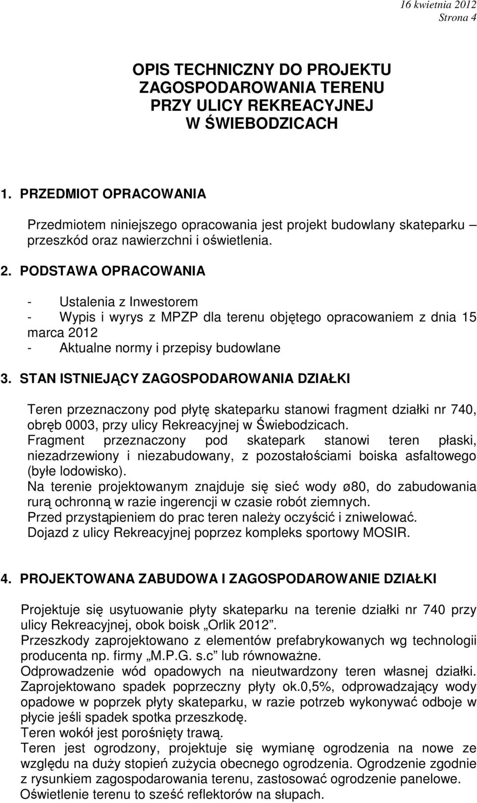 PODSTAWA OPRACOWANIA - Ustalenia z Inwestorem - Wypis i wyrys z MPZP dla terenu objętego opracowaniem z dnia 15 marca 2012 - Aktualne normy i przepisy budowlane 3.