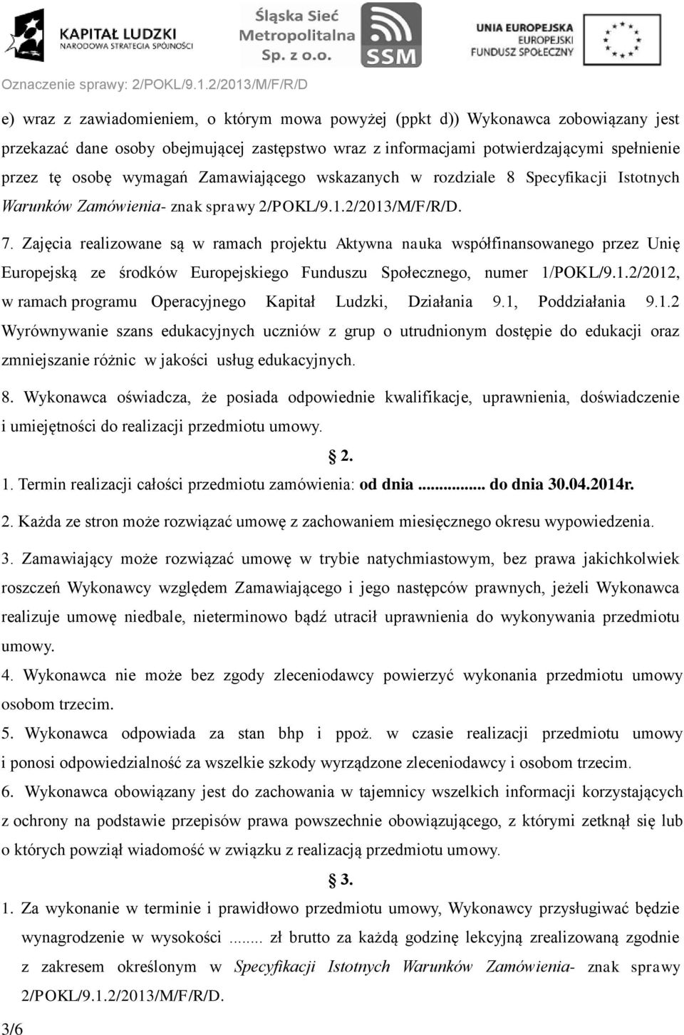 Zajęcia realizowane są w ramach projektu Aktywna nauka współfinansowanego przez Unię Europejską ze środków Europejskiego Funduszu Społecznego, numer 1/