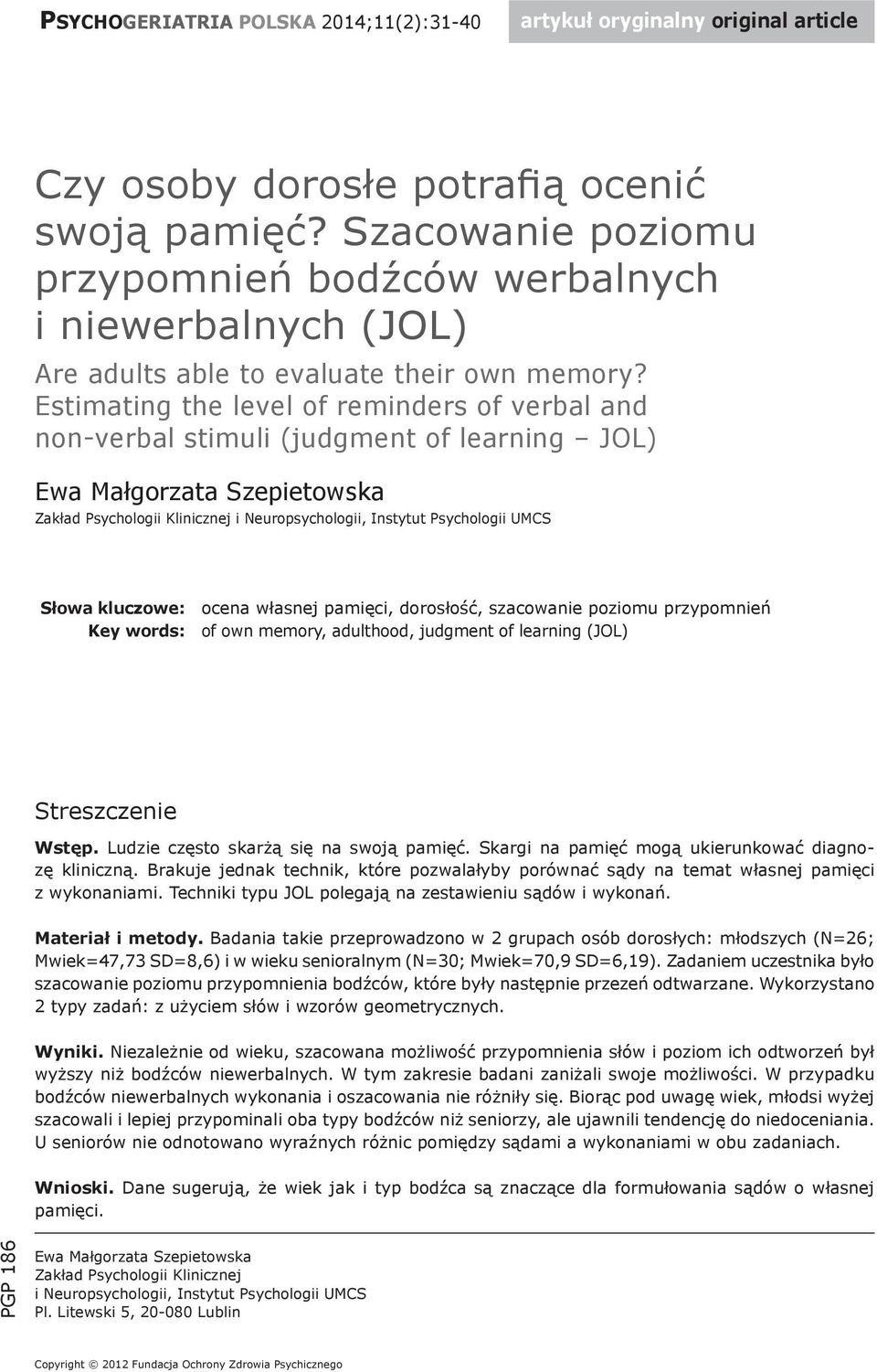 Estimating the level of reminders of verbal and non-verbal stimuli (judgment of learning JOL) Ewa Małgorzata Szepietowska Zakład Psychologii Klinicznej i Neuropsychologii, Instytut Psychologii UMCS