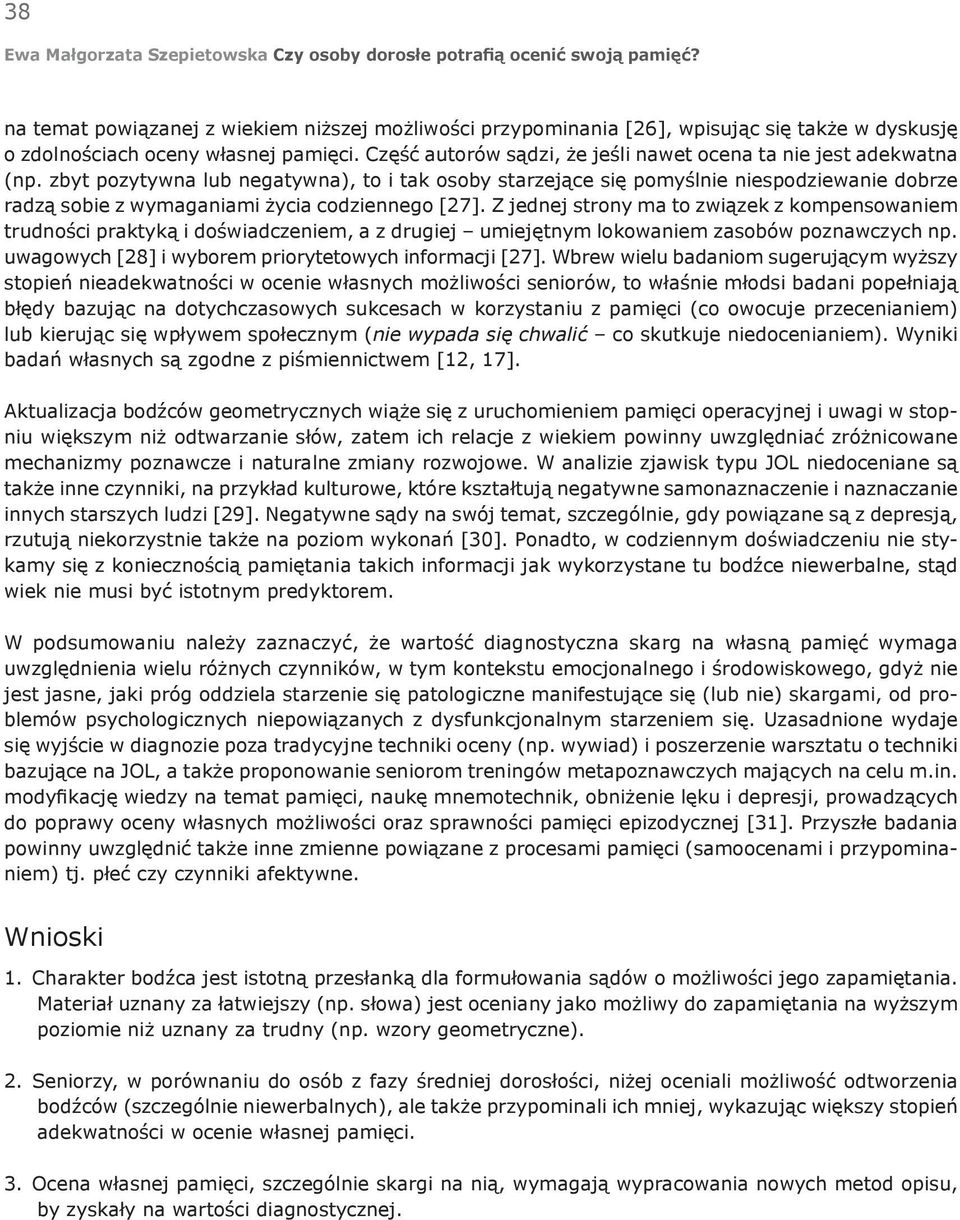 zbyt pozytywna lub negatywna), to i tak osoby starzejące się pomyślnie niespodziewanie dobrze radzą sobie z wymaganiami życia codziennego [27].