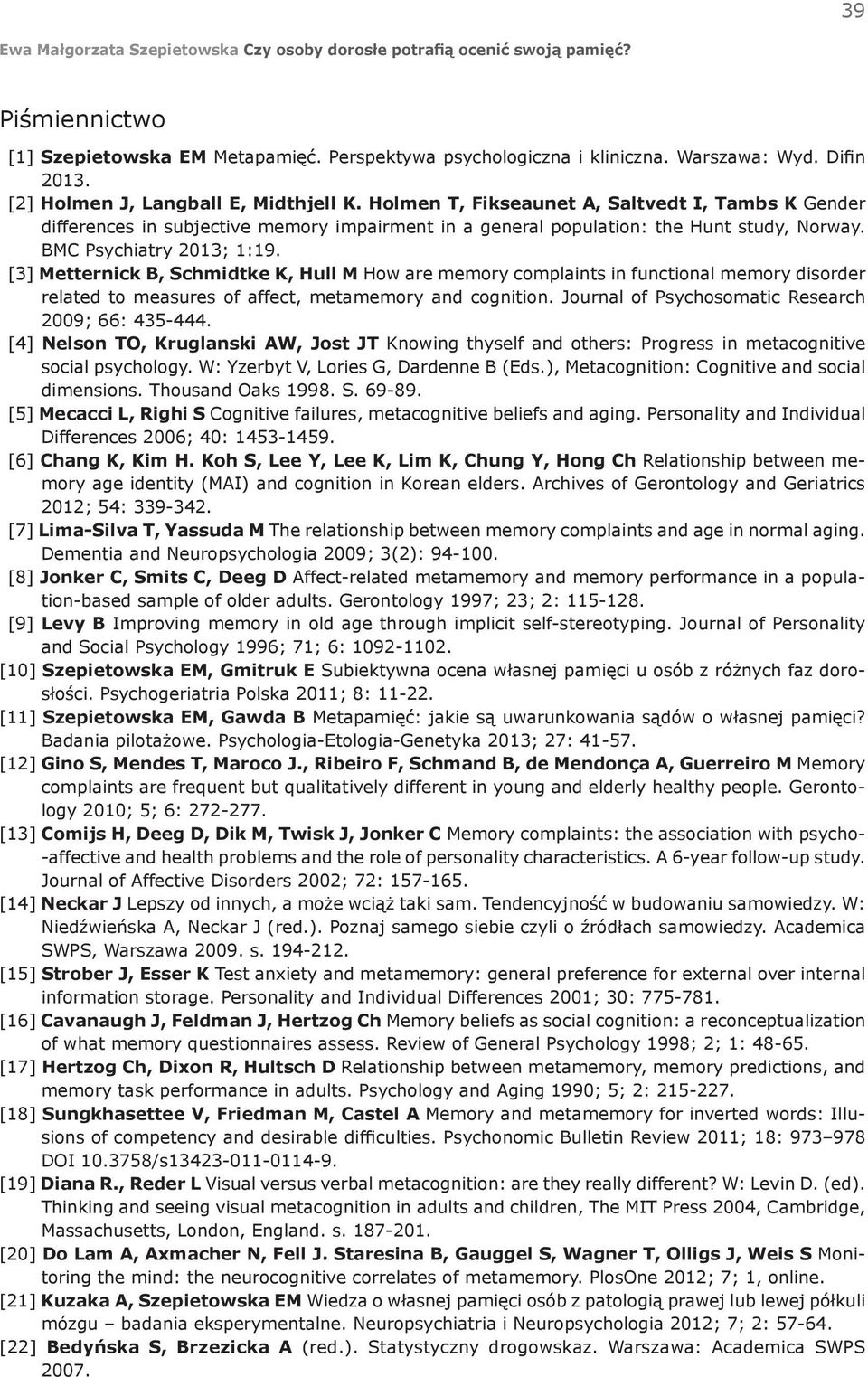 [3] Metternick B, Schmidtke K, Hull M How are memory complaints in functional memory disorder related to measures of affect, metamemory and cognition.