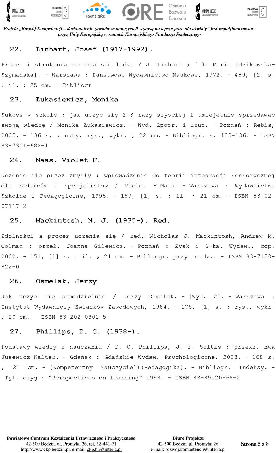 : nuty, rys., wykr. ; 22 cm. - Bibliogr. s. 135-136. - ISBN 83-7301-682-1 24. Maas, Violet F.