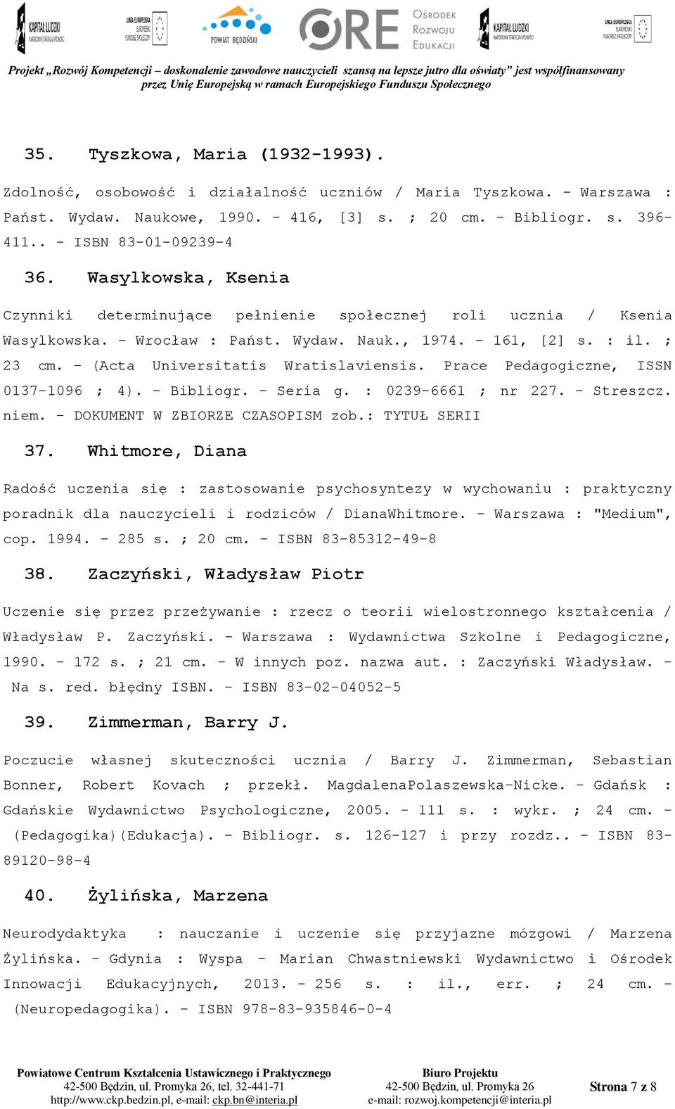- (Acta Universitatis Wratislaviensis. Prace Pedagogiczne, ISSN 0137-1096 ; 4). - Bibliogr. - Seria g. : 0239-6661 ; nr 227. - Streszcz. niem. - DOKUMENT W ZBIORZE CZASOPISM zob.: TYTUŁ SERII 37.