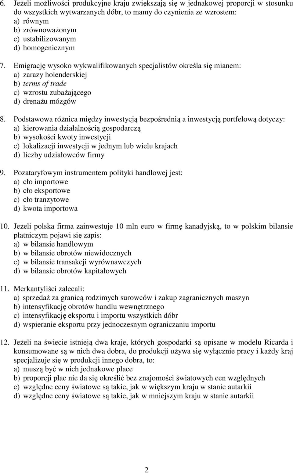 Podstawowa różnica między inwestycją bezpośrednią a inwestycją portfelową dotyczy: a) kierowania działalnością gospodarczą b) wysokości kwoty inwestycji c) lokalizacji inwestycji w jednym lub wielu