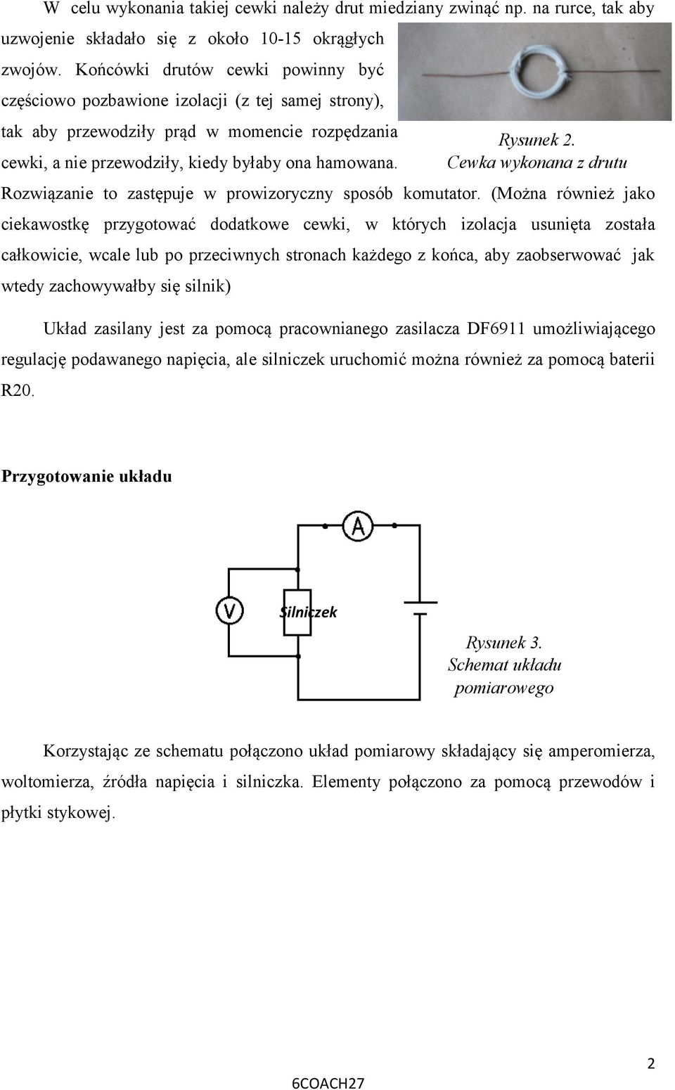 Cewka wykonana z drutu Rozwiązanie to zastępuje w prowizoryczny sposób komutator.