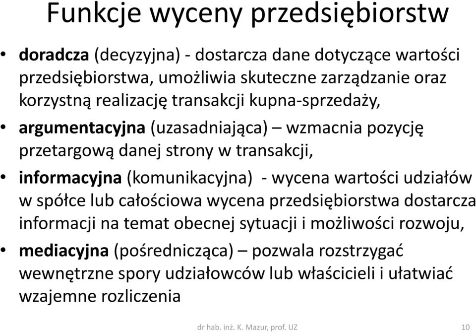 (komunikacyjna) - wycena wartości udziałów w spółce lub całościowa wycena przedsiębiorstwa dostarcza informacji na temat obecnej sytuacji i możliwości