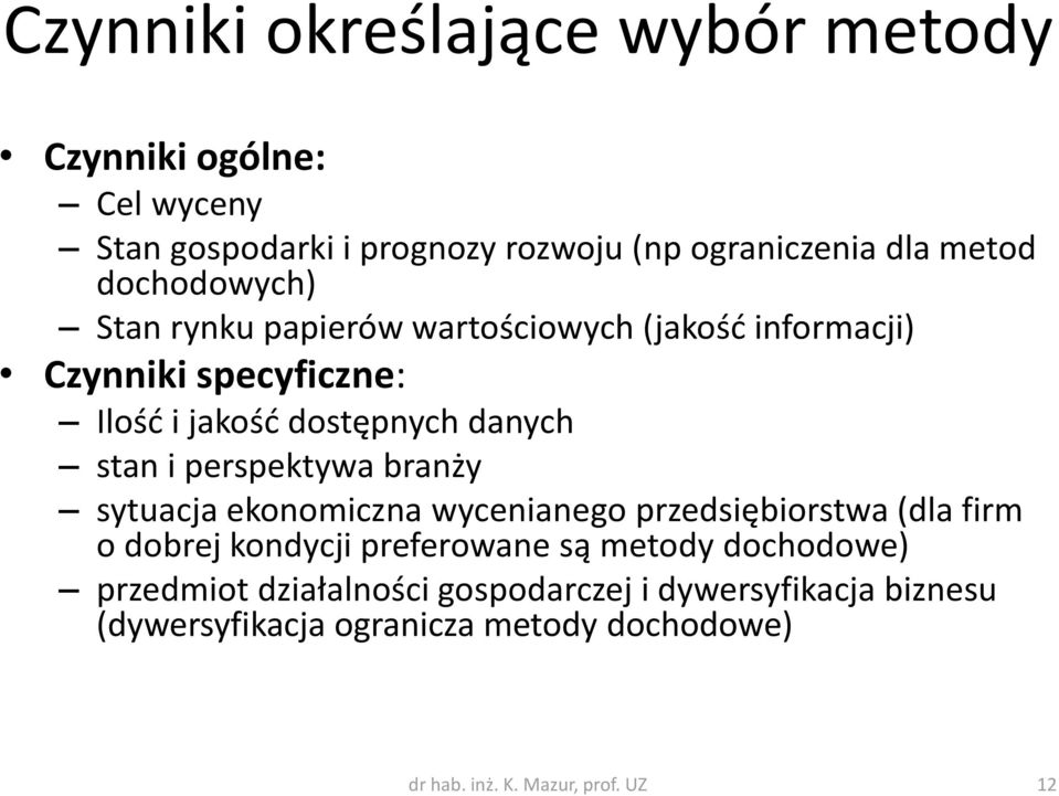 perspektywa branży sytuacja ekonomiczna wycenianego przedsiębiorstwa (dla firm o dobrej kondycji preferowane są metody dochodowe)