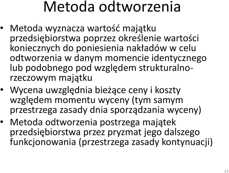 uwzględnia bieżące ceny i koszty względem momentu wyceny (tym samym przestrzega zasady dnia sporządzania wyceny) Metoda