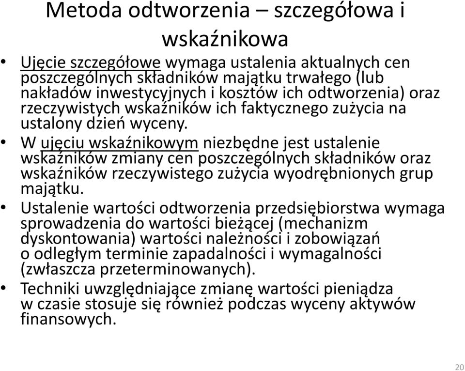 W ujęciu wskaźnikowym niezbędne jest ustalenie wskaźników zmiany cen poszczególnych składników oraz wskaźników rzeczywistego zużycia wyodrębnionych grup majątku.