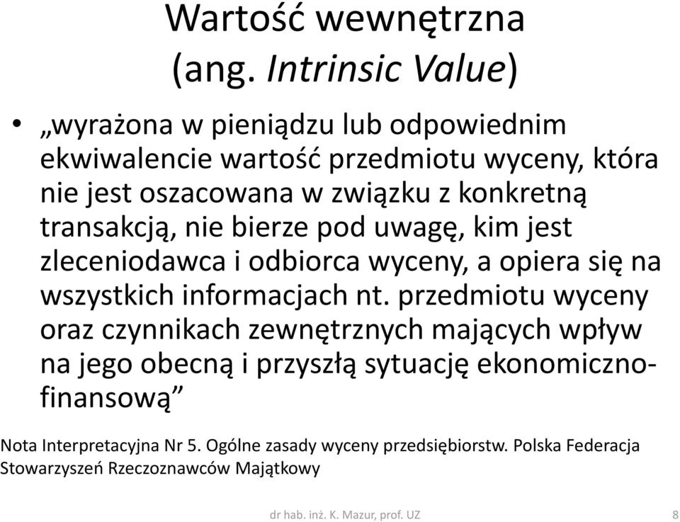 konkretną transakcją, nie bierze pod uwagę, kim jest zleceniodawca i odbiorca wyceny, a opiera się na wszystkich informacjach nt.