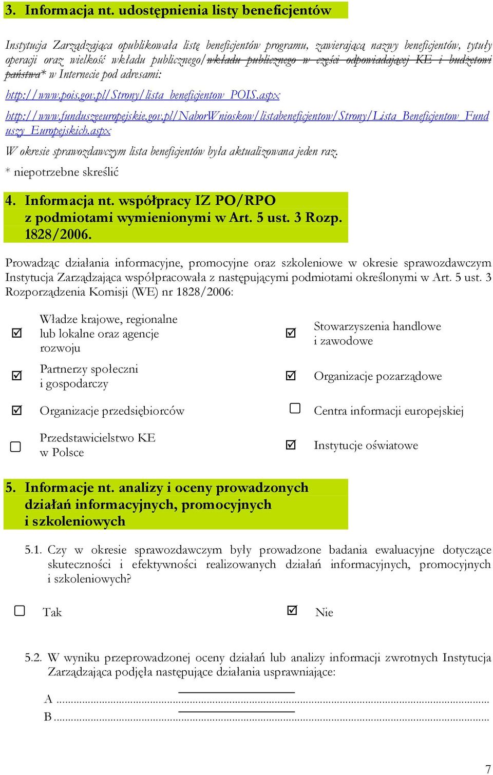 publicznego w części odpowiadającej KE i budŝetowi państwa* w Internecie pod adresami: http://www.pois.gov.pl/strony/lista_beneficjentow_pois.aspx http://www.funduszeeuropejskie.gov.pl/naborwnioskow/listabeneficjentow/strony/lista_beneficjentow_fund uszy_europejskich.