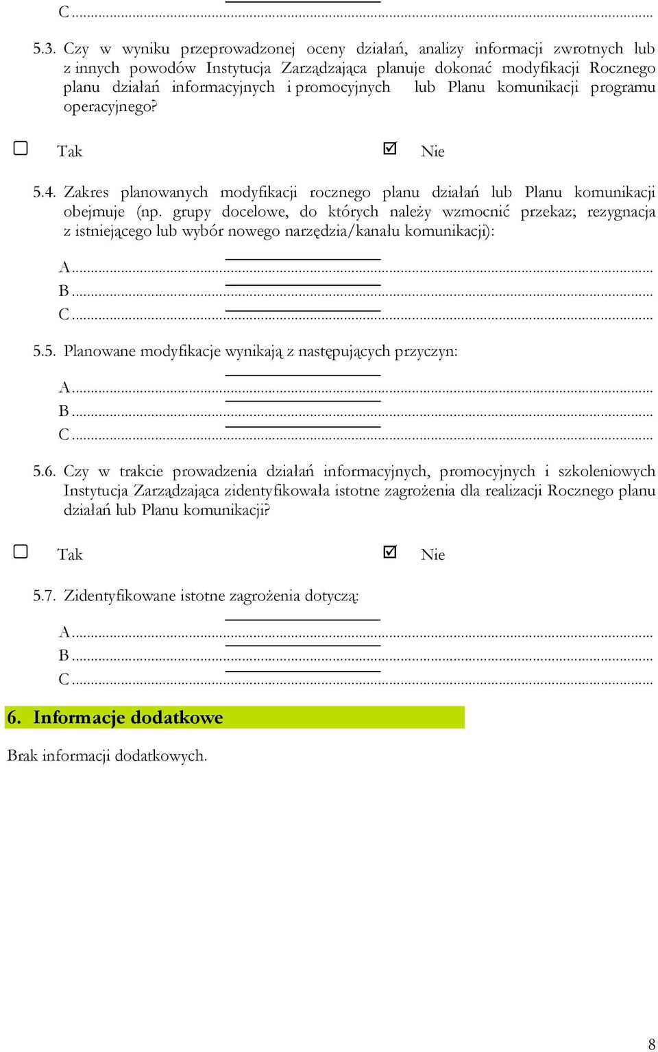 lub Planu komunikacji programu operacyjnego? Tak Nie 5.4. Zakres planowanych modyfikacji rocznego planu działań lub Planu komunikacji obejmuje (np.