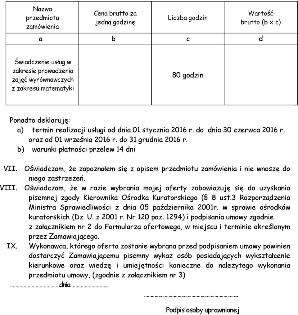 Oświadczam, że zapoznałem się z opisem przedmiotu zamówienia i nie wnoszę do niego zastrzeżeń. VIII.