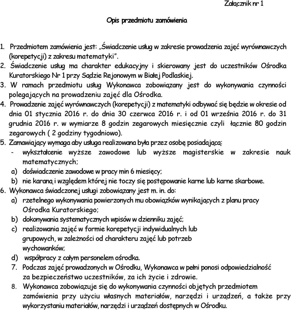 W ramach przedmiotu usług Wykonawca zobowiązany jest do wykonywania czynności polegających na prowadzeniu zajęć dla Ośrodka. 4.