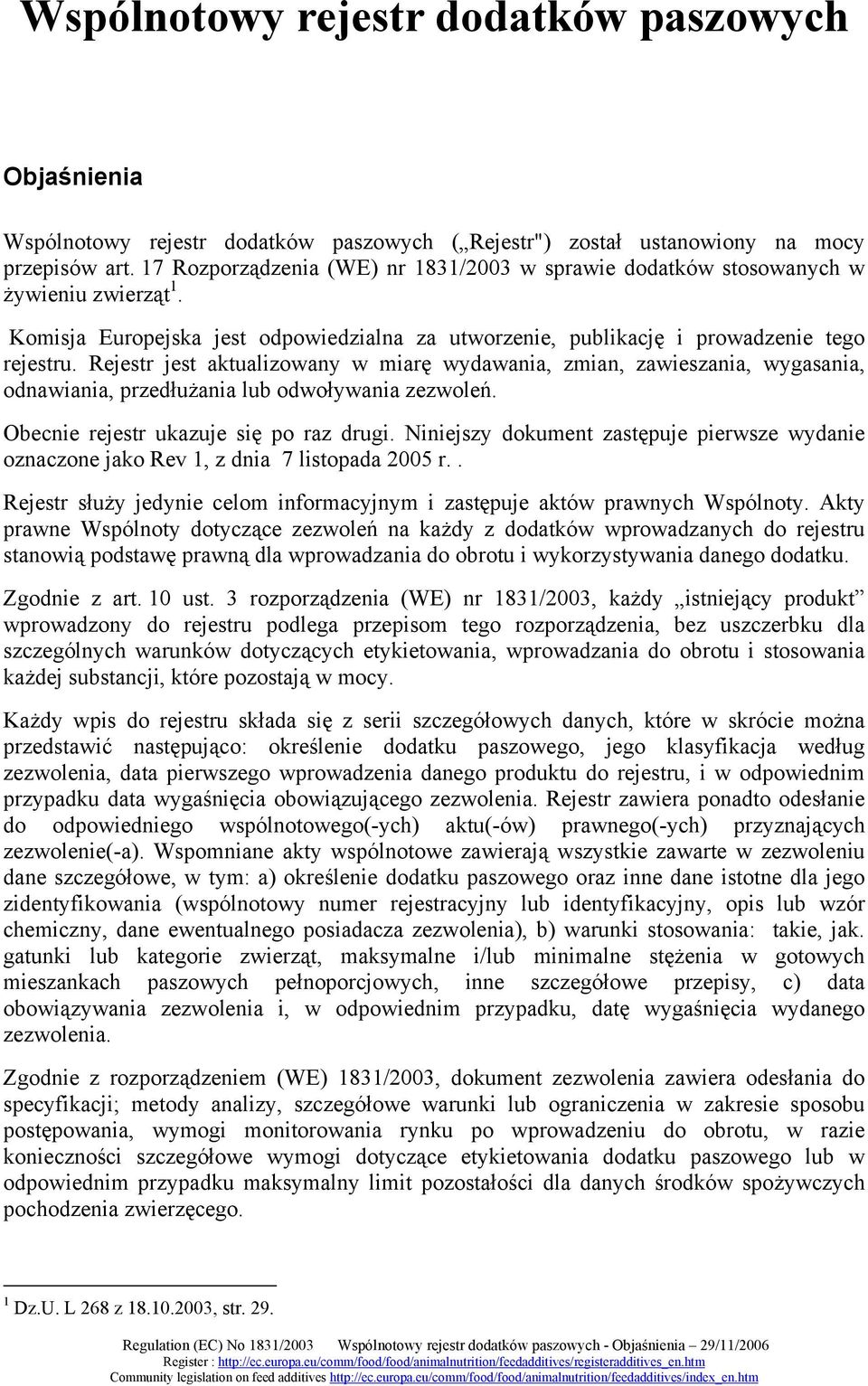 Rejestr jest aktualizowany w miarę wydawania, zmian, zawieszania, wygasania, odnawiania, przedłużania lub odwoływania zezwoleń. Obecnie rejestr ukazuje się po raz drugi.