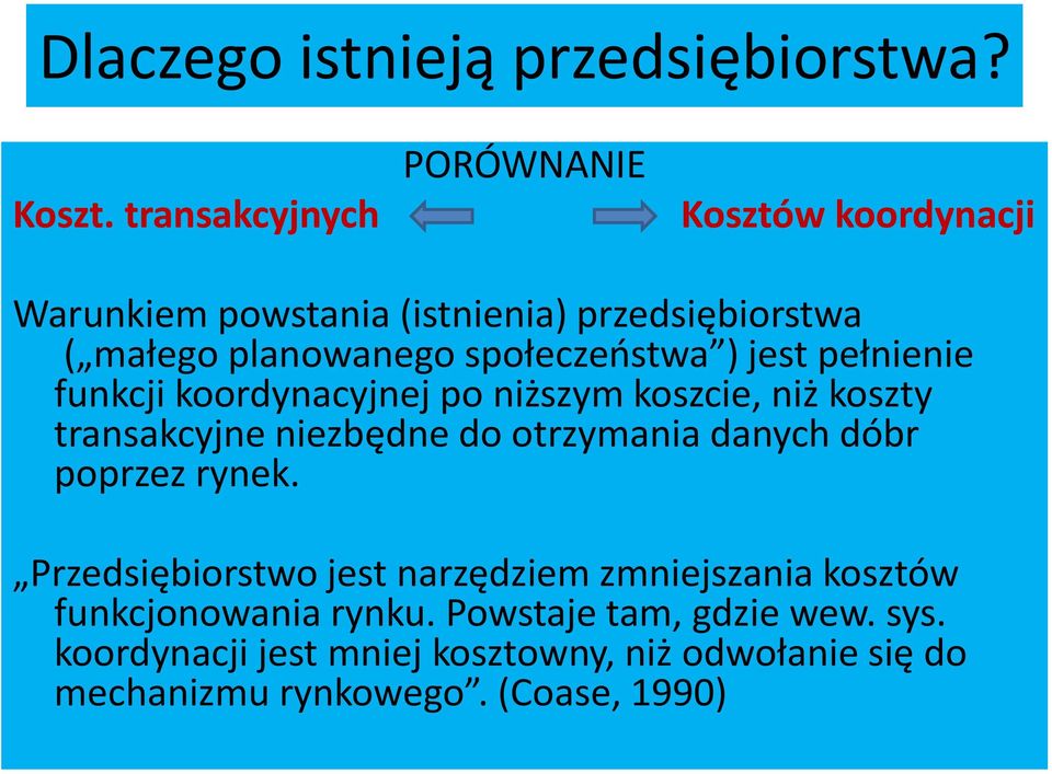 społeczeństwa ) jest pełnienie funkcji koordynacyjnej po niższym koszcie, niż koszty transakcyjne niezbędne do otrzymania