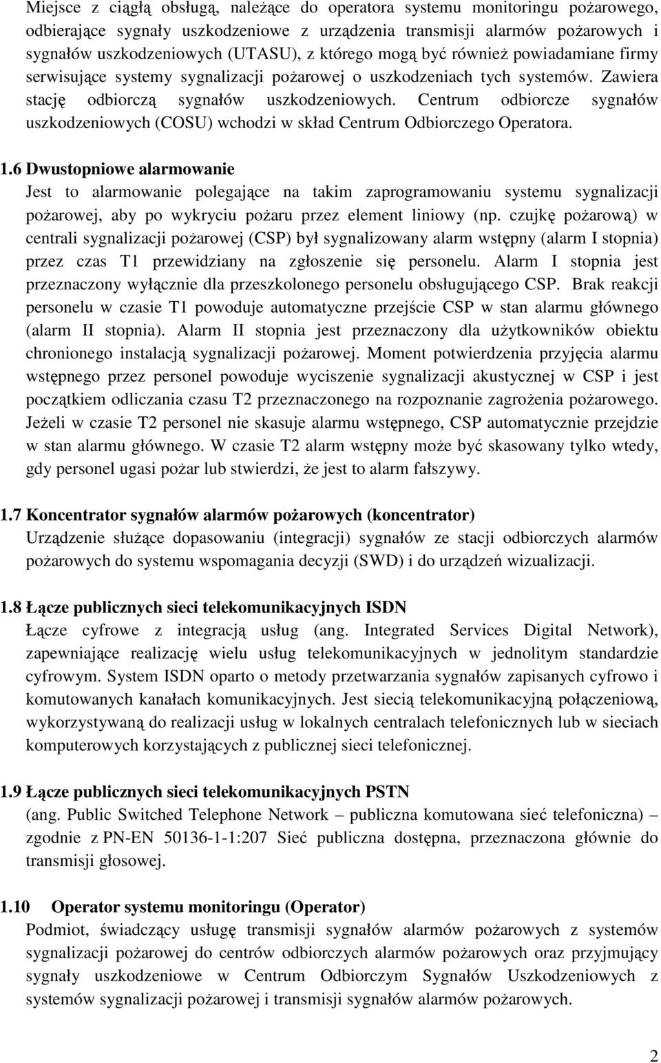Centrum odbiorcze sygnałów uszkodzeniowych (COSU) wchodzi w skład Centrum Odbiorczego Operatora. 1.