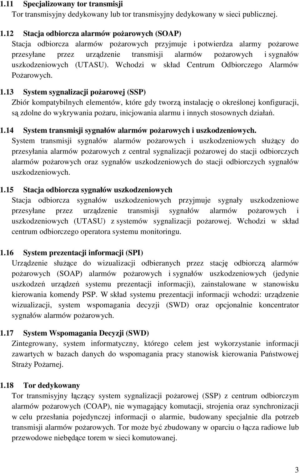 uszkodzeniowych (UTASU). Wchodzi w skład Centrum Odbiorczego Alarmów Pożarowych. 1.