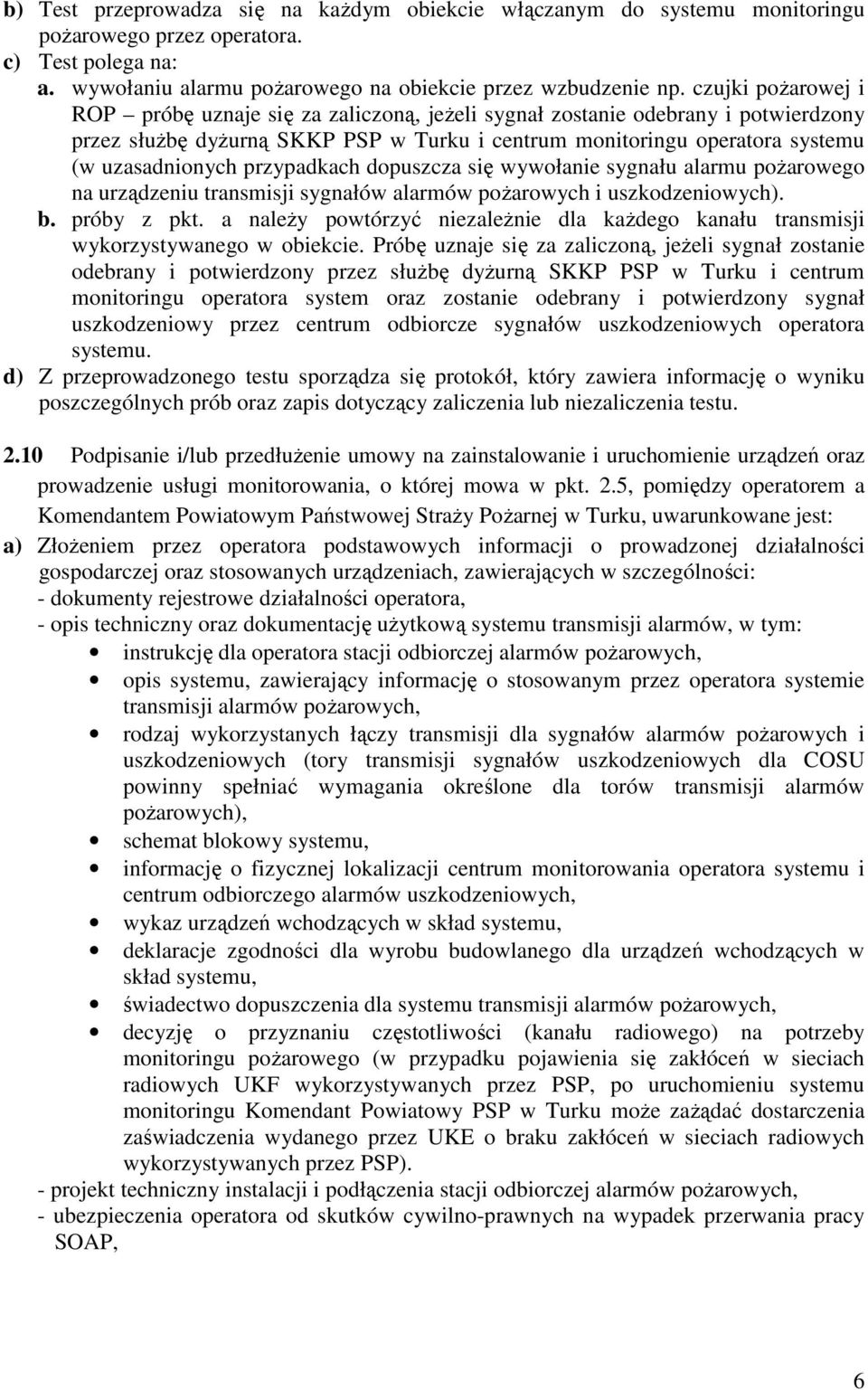 przypadkach dopuszcza się wywołanie sygnału alarmu pożarowego na urządzeniu transmisji sygnałów alarmów pożarowych i uszkodzeniowych). b. próby z pkt.