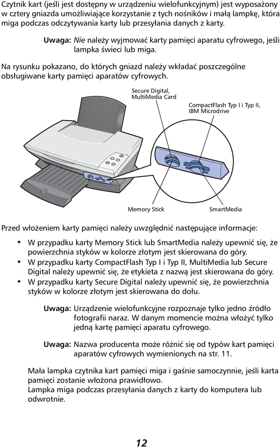 Na rysunku pokazano, do których gniazd należy wkładać poszczególne obsługiwane karty pamięci aparatów cyfrowych.