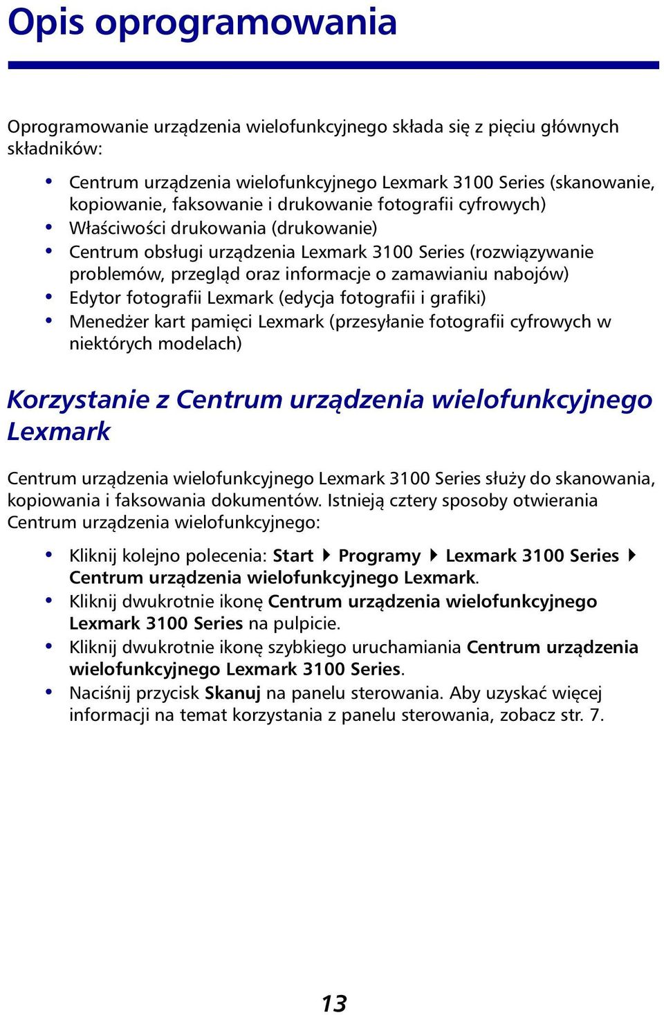 fotografii Lexmark (edycja fotografii i grafiki) Menedżer kart pamięci Lexmark (przesyłanie fotografii cyfrowych w niektórych modelach) Korzystanie z Centrum urządzenia wielofunkcyjnego Lexmark