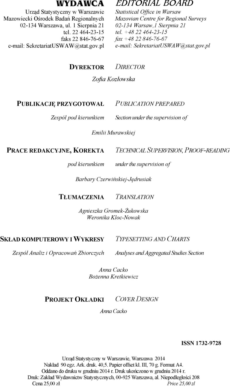 pl DYREKTOR DIRECTOR Zofia Kozłowska PUBLIKACJĘ PRZYGOTOWAŁ Zespół pod kierunkiem PUBLICATION PREPARED Section under the supervision of Emilii Murawskiej PRACE REDAKCYJNE, KOREKTA pod kierunkiem