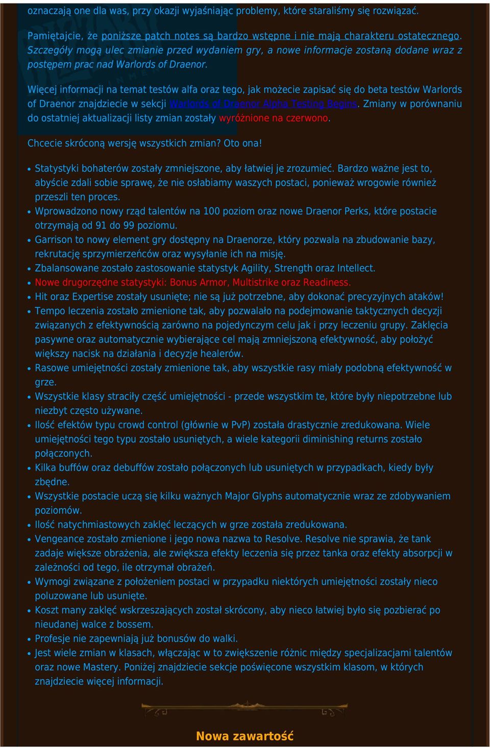 Więcej informacji na temat testów alfa oraz tego, jak możecie zapisać się do beta testów Warlords of Draenor znajdziecie w sekcji Warlords of Draenor Alpha Testing Begins.