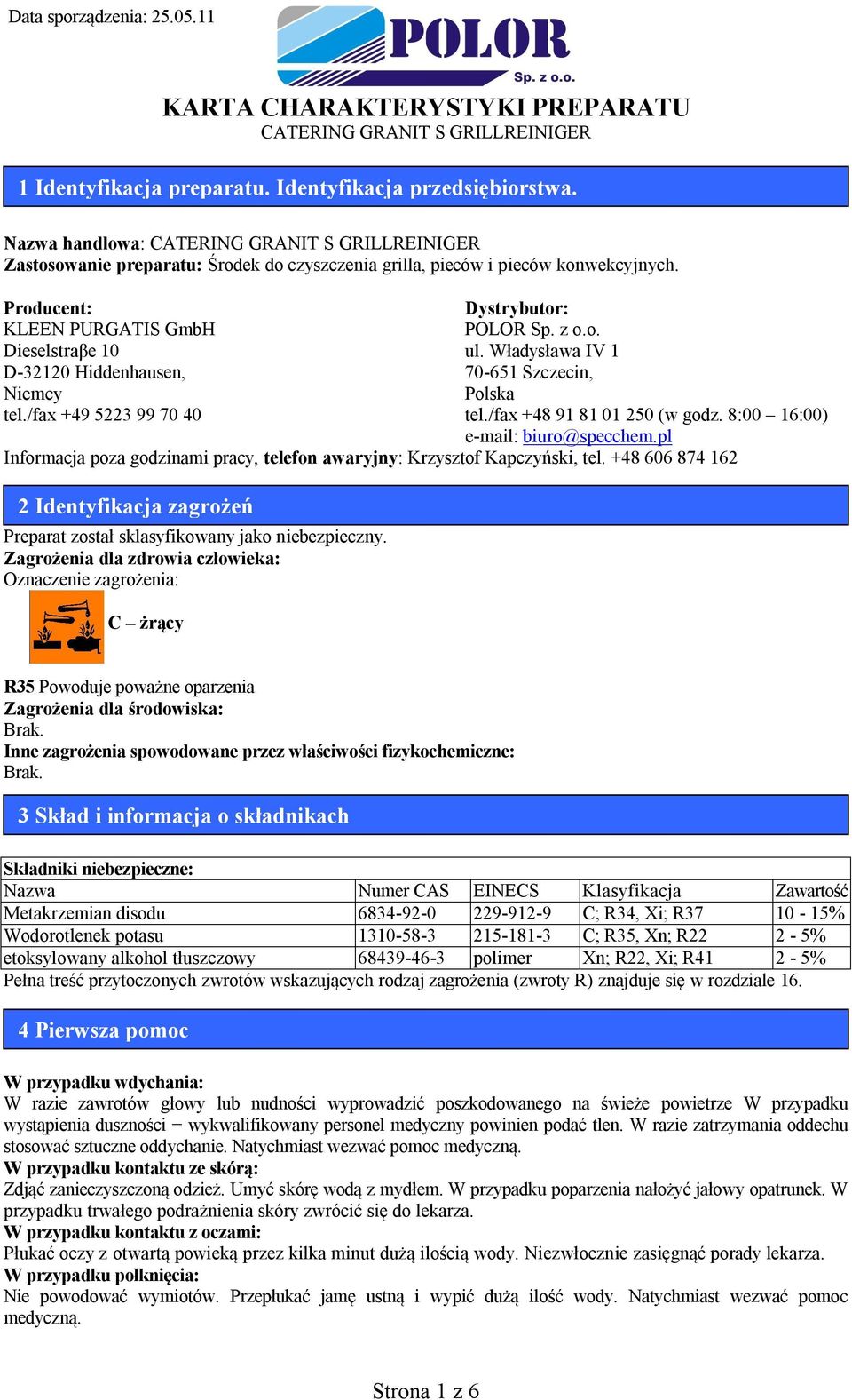/fax +48 91 81 01 250 (w godz. 8:00 16:00) e-mail: biuro@specchem.pl Informacja poza godzinami pracy, telefon awaryjny: Krzysztof Kapczyński, tel.