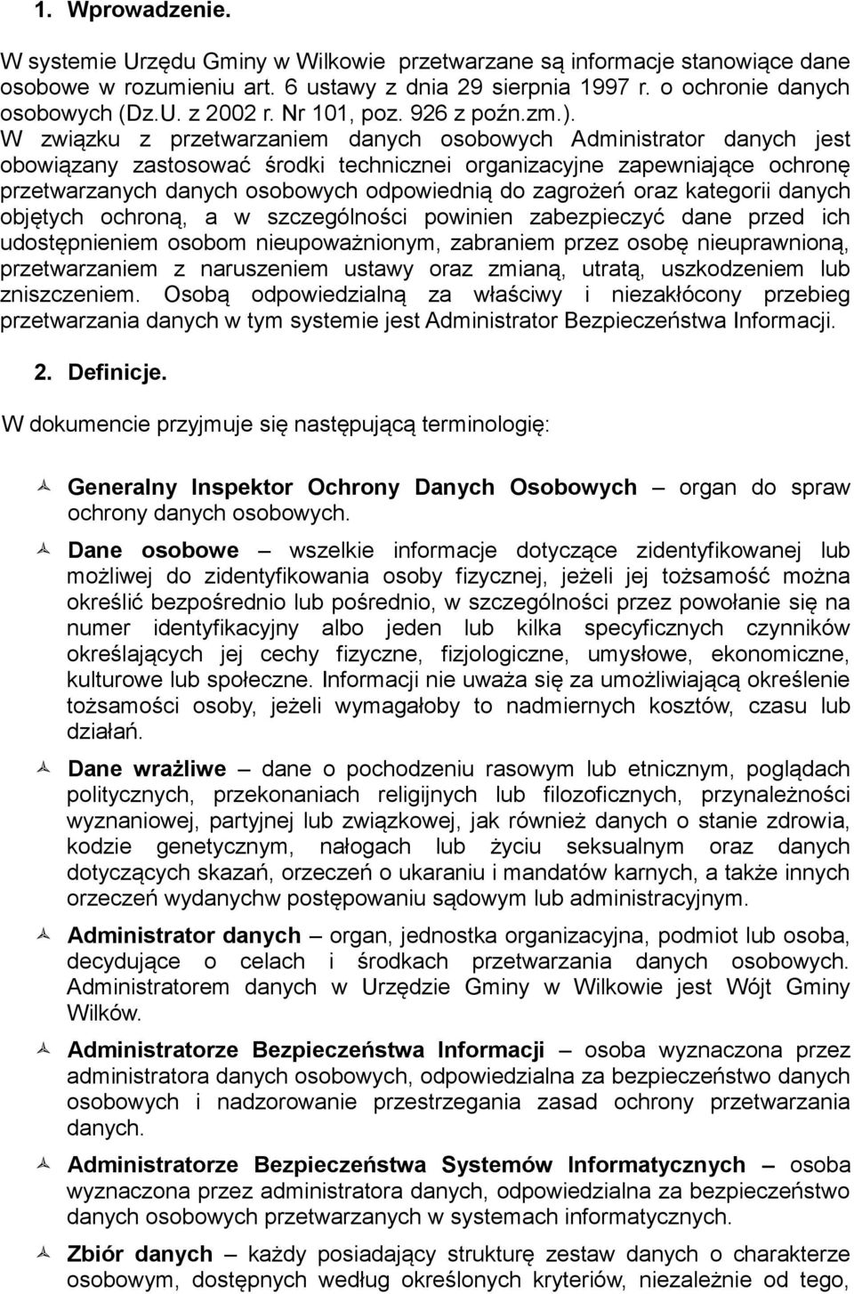 W związku z przetwarzaniem Administrator danych jest obowiązany zastosować środki technicznei organizacyjne zapewniające ochronę przetwarzanych odpowiednią do zagrożeń oraz kategorii danych objętych