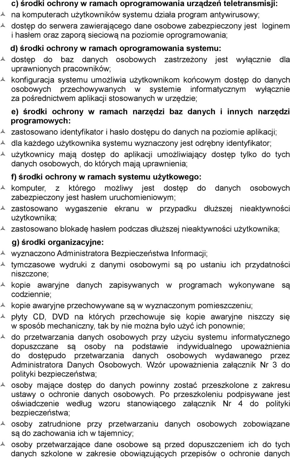 konfiguracja systemu umożliwia użytkownikom końcowym dostęp do danych osobowych przechowywanych w systemie informatycznym wyłącznie za pośrednictwem aplikacji stosowanych w urzędzie; e) środki