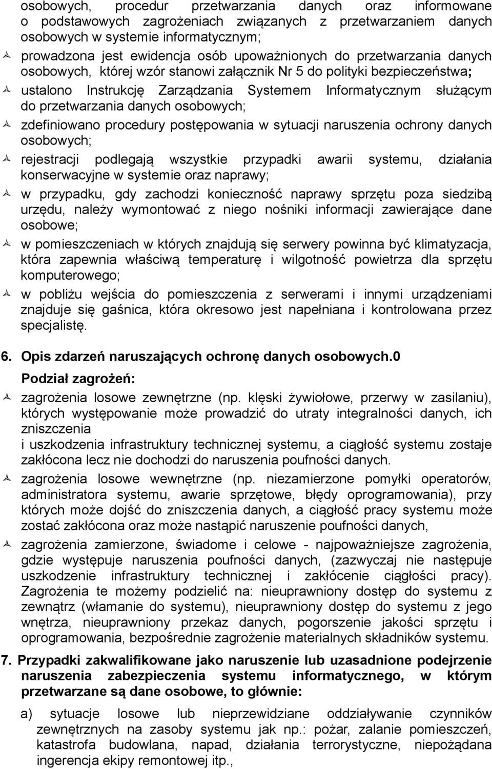 zdefiniowano procedury postępowania w sytuacji naruszenia ochrony danych osobowych; rejestracji podlegają wszystkie przypadki awarii systemu, działania konserwacyjne w systemie oraz naprawy; w