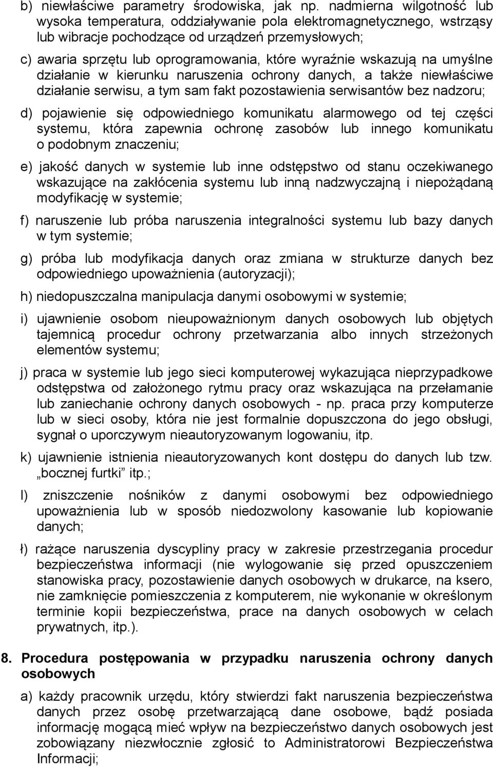 wskazują na umyślne działanie w kierunku naruszenia ochrony danych, a także niewłaściwe działanie serwisu, a tym sam fakt pozostawienia serwisantów bez nadzoru; d) pojawienie się odpowiedniego