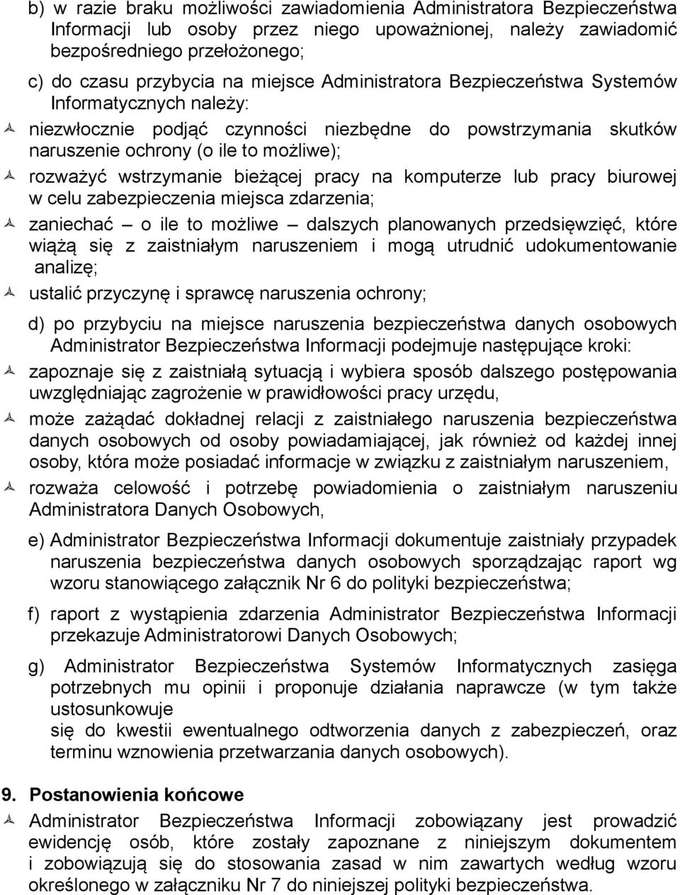 pracy na komputerze lub pracy biurowej w celu zabezpieczenia miejsca zdarzenia; zaniechać o ile to możliwe dalszych planowanych przedsięwzięć, które wiążą się z zaistniałym naruszeniem i mogą