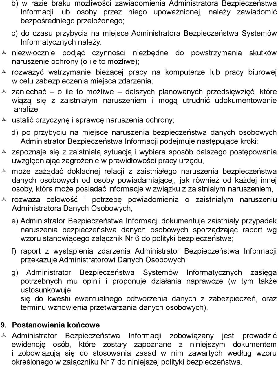 pracy na komputerze lub pracy biurowej w celu zabezpieczenia miejsca zdarzenia; zaniechać o ile to możliwe dalszych planowanych przedsięwzięć, które wiążą się z zaistniałym naruszeniem i mogą