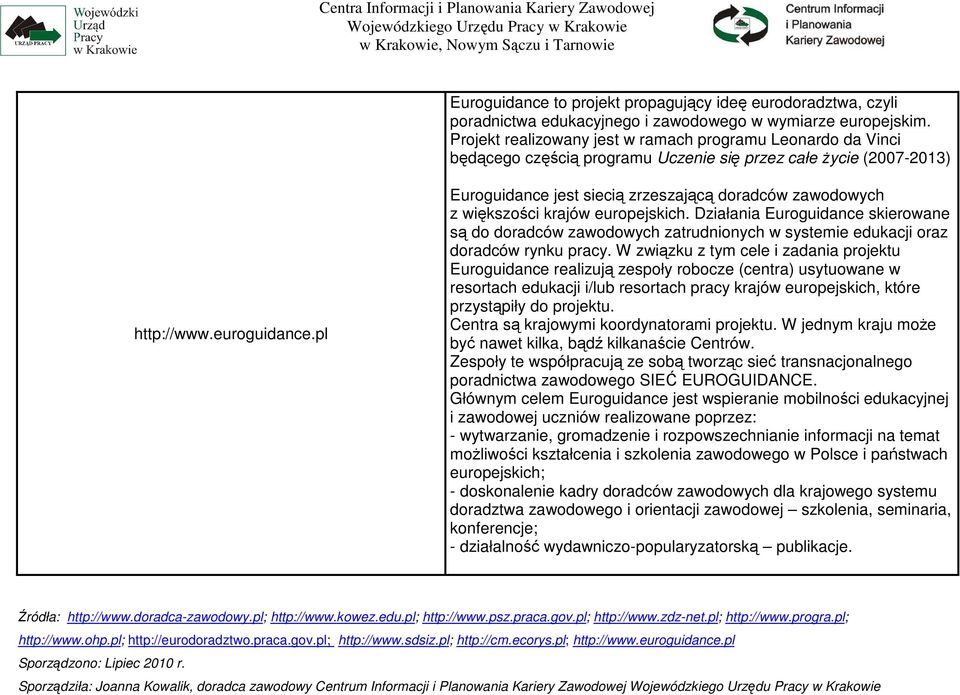 pl Euroguidance jest siecią zrzeszającą doradców zawodowych z większości krajów europejskich.