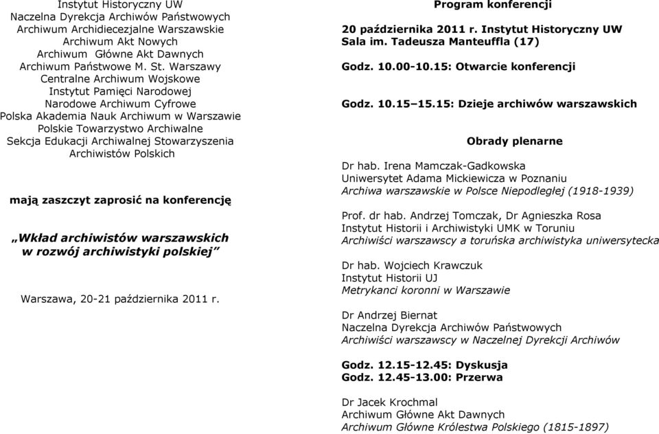 Warszawa, 20-21 października 2011 r. Program konferencji 20 października 2011 r. Sala im. Tadeusza Manteuffla (17) Godz. 10.00-10.15: Otwarcie konferencji Godz. 10.15 15.