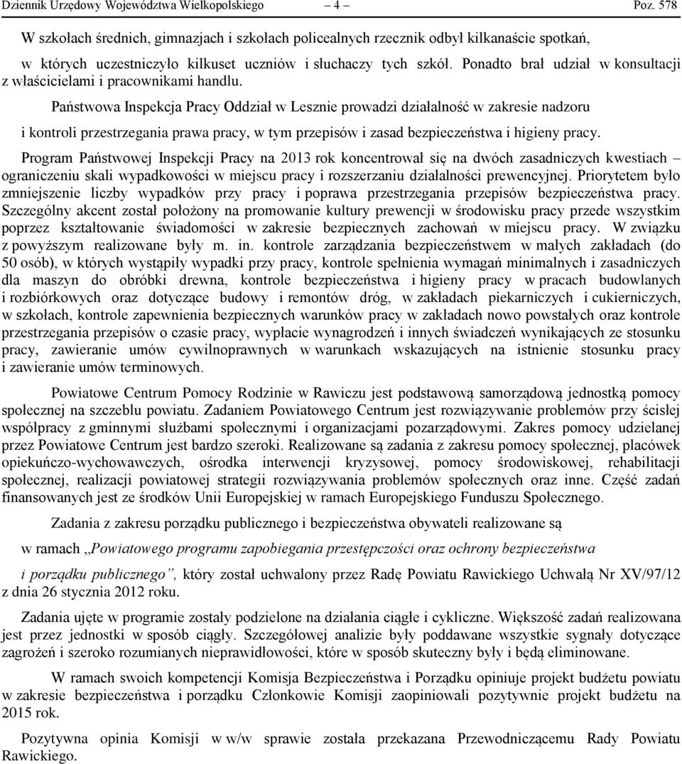 Ponadto brał udział w konsultacji z właścicielami i pracownikami handlu.